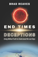End Times Deceptions: Using Biblical Truth to Understand the Last Days B0GQN1V9RP Book Cover