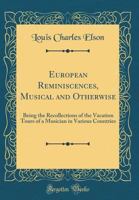 European Reminiscences, Musical and Otherwise 1241503346 Book Cover