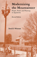 Modernizing the Mountaineer: People, Power, and Planning in Appalachia 0870498231 Book Cover
