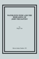 Water Into Wine and the Beheading of John the Baptist 1930675526 Book Cover