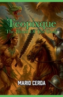 Vol. III The blood of the gods, Teopixque (Epic Secret Wars in Ancient México) B0FLB6RL18 Book Cover