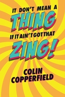 IT DON’T MEAN A THING IF IT AIN’T GOT THAT ZING! 1802272623 Book Cover