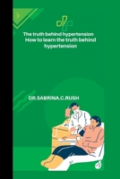 The truth behind hypertension: How to learn the truth behind hypertension B0BFNSD8HY Book Cover