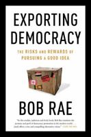 Exporting Democracy: The Risks and Rewards of Pursuing a Good Idea 0771072902 Book Cover