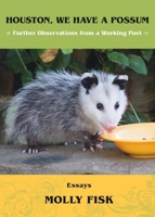 Houston, We Have a Possum: Further Observations from a Working Poet 0989495833 Book Cover