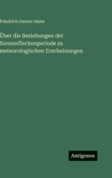 Über die Beziehungen der Sonnenfleckenperiode zu meteorologischen Erscheinungen (German Edition) 3386420273 Book Cover