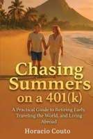 Chasing Summers on a 401(k): A Practical Guide to Retiring Early, Traveling the World, and Living Abroad B0H9BBZNT7 Book Cover