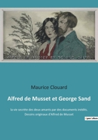 Alfred de Musset et George Sand: la vie secrète des deux amants par des documents inédits. Dessins originaux d'Alfred de Musset 2382743832 Book Cover