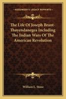 The Life of Joseph Brant-Thayendanegea Including the Indian Wars of the American Revolution 1419182005 Book Cover