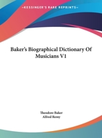 Baker's Biographical Dictionary Of Musicians V1 1163304743 Book Cover