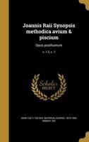 Joannis Raii Synopsis methodica avium & piscium: Opus posthumum; v. 1-2, c. 1 1372305769 Book Cover