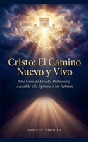 Cristo: El Camino Nuevo y Vivo - Una Guía de Estudio Profunda y Accesible a la Epístola a los Hebreos (Spanish Edition) B0GSH18ZPZ Book Cover