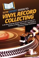 HowExpert Guide to Vinyl Record Collecting: A 45-Day Step-by-Step V.I.N.Y.L.R.E.C.O.R.D.S. System to Build, Preserve, and Enjoy a Timeless Vinyl Collection B0FD3KPYQP Book Cover