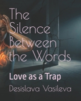 The Silence Between the Words: Love as a Trap B0H37C69GG Book Cover