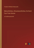 Menschliches, Allzumenschliches; Ein Buch Fuer Freie Geister: in Großdruckschrift 3368363905 Book Cover
