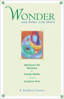 Wonder and Other Life Skills: Spiritual Life Retreats for Young Adults Using the Creative Arts 1561013072 Book Cover