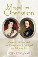 Magnificent obsession : Victoria, Albert and the death that changed the monarchy 1250031524 Book Cover