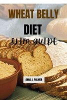 Wheat belly diet slim guide: Complete Cookbook with quick and simple recipes to lose wheat ,weight and improve your health B0CNNP3P7S Book Cover