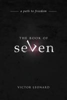 The Book of Seven: A Path to Freedom 1631858920 Book Cover