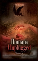 Romans Unplugged, Volume I: A Detailed Discussion of Paul's Letter to the Romans Chapters 1-8 1778837859 Book Cover