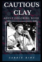 Cautious Clay Adult Coloring Book: Prominent Hip Hop Prodigy and Acclaimed Songwriter Inspired Adult Coloring Book 1671304136 Book Cover