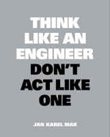 Think Like an Engineer, Don't Act Like One 9063695691 Book Cover