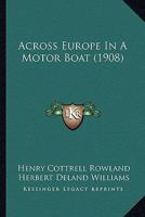 Across Europe in a Motor Boat 1376668556 Book Cover