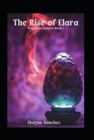 The Rise of Elara (Dragonfire Reborn) B0FDSFJH8D Book Cover