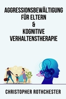 Aggressionsbewältigung für Eltern & Kognitive Verhaltenstherapie B0CDZ2QHKR Book Cover