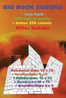 BIG BOOK SUDOKU -very hard- 250 logical puzzle + bonus 250 classic Killer Sudoku: 50 Patchwork doku 12 x 12 + 50 KenKenDoku 9 x 9 + 50 Hidoku-doku 12 ... puzzles - 12 x 12 1724812866 Book Cover