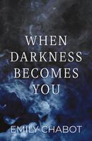 When Darkness Becomes You (Wrath of Shadows, #1, 2nd Ed.) 164307170X Book Cover