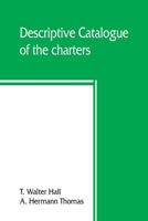 Descriptive catalogue of the charters, rolls, deeds, pedigrees, pamphlets, newspapers, monumental inscriptions, maps, and miscellaneous papers forming ... at the Sheffield public reference library 9389465206 Book Cover