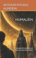 HUMALIEN: DE IMIGRANTE INVISÍVEL AO HERÓI QUE SALVOU A TERRA (Portuguese Edition) B0GZHL2JHM Book Cover
