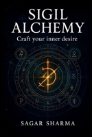 Sigil Alchemy: Craft Your Inner Desire B0FF1RK5XB Book Cover