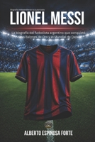 Lionel Messi: La biografía del futbolista argentino que conquistó ocho Balones de Oro y el Mundial de Qatar (Los mejores deportistas) (Spanish Edition) B0GY57LBD7 Book Cover