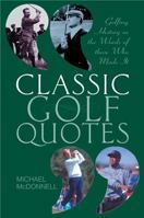 Classic Golf Quotes: Golfing History in the Words of Those Who Made it 1861055293 Book Cover