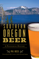 Southern Oregon Beer: A Pioneering History 1467142441 Book Cover