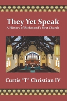 They Yet Speak: A History of Richmond's First Church B0BGNF7565 Book Cover