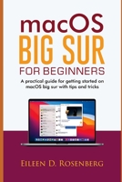 MACOS BIG SUR FOR BEGINNERS: A PRACTICAL GUIDE FOR GETTING STARTED ON MACOS BIG SUR WITH TIPS AND TRICKS B08P8QKFLZ Book Cover