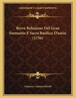 Breve Relazione Del Gran Santuario E Sacra Basilica D'assisi (1736) 1169389260 Book Cover