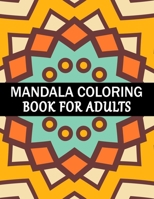 Mandala Coloring Book For Adults: Mandala Adult Coloring Book with Fun, Simple, Easy, and Relaxing for Boys, Girls, and Beginners Coloring Pages. B08PQL2GKN Book Cover