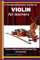 A Comprehensive Guide to Violin for Learners: Proven Methods and Essential Tips for Success B0F2HBVS9R Book Cover