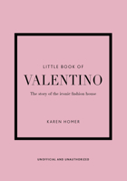 The Little Book of Valentino: The Story of the Iconic Fashion House 1802790144 Book Cover
