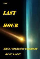 The Last Hour: Bible Prophecies Explained 1545106711 Book Cover