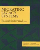 Migrating Legacy Systems: Gateways, Interfaces & the Incremental Approach (Morgan Kaufmann Series in Data Management Systems) 1558603301 Book Cover