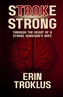 Stroke Strong: Through the Heart of a Stroke Survivor's Wife B0GRPVBQ8C Book Cover