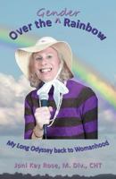 Over the Gender Rainbow: My Long Odyssey back to Womanhood 097299291X Book Cover