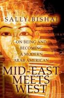 Mid-East Meets West: On Being and Becoming a Modern Arab American 0595317316 Book Cover