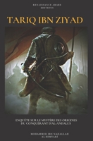 Tariq Ibn Ziyad: enquête sur le mystère des origines du conquérant d'Al-Andalus B0BRWK4S19 Book Cover