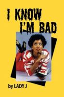 I Know I'm Bad 1425740278 Book Cover